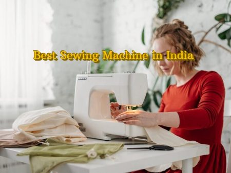 8 Best Sewing Machine in India (2022) – Ultimate Guide