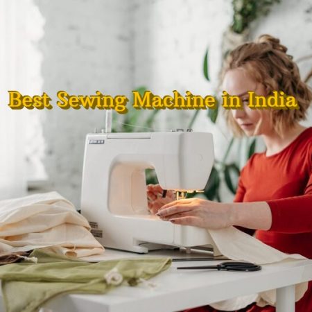 8 Best Sewing Machine in India (2022) – Ultimate Guide