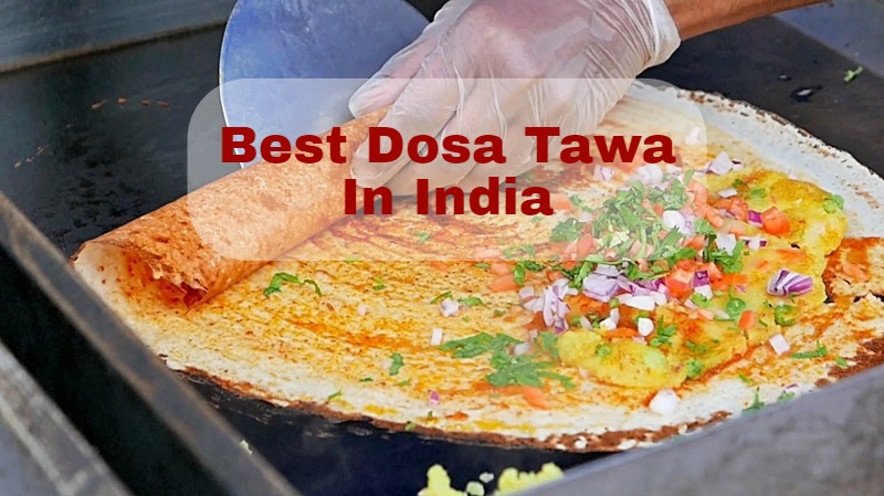 8 Best Dosa Tawa In India (2022) – Ultimate Guide