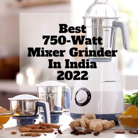 Best 750-Watt Mixer Grinder In India 2022