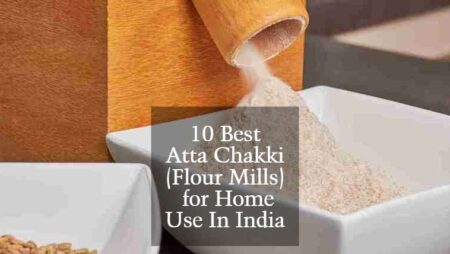 10 Best Atta Chakki (Flour Mills) for Home Use In India