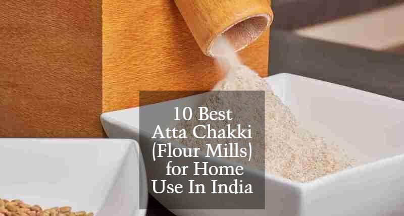 10 Best Atta Chakki (Flour Mills) for Home Use In India