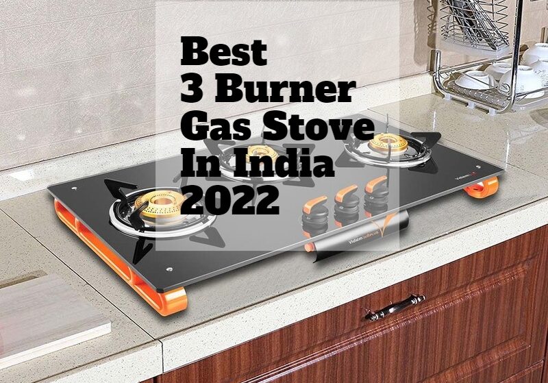 Best 3 Burner Gas Stove In India 2022