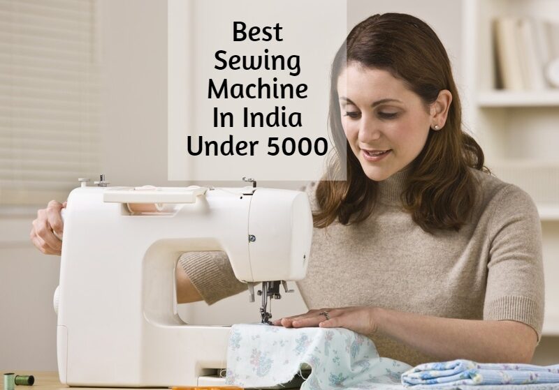 Best Sewing Machine In India Under 5000
