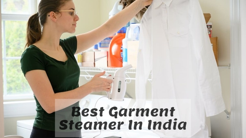 Best Garment Steamer In India 2022